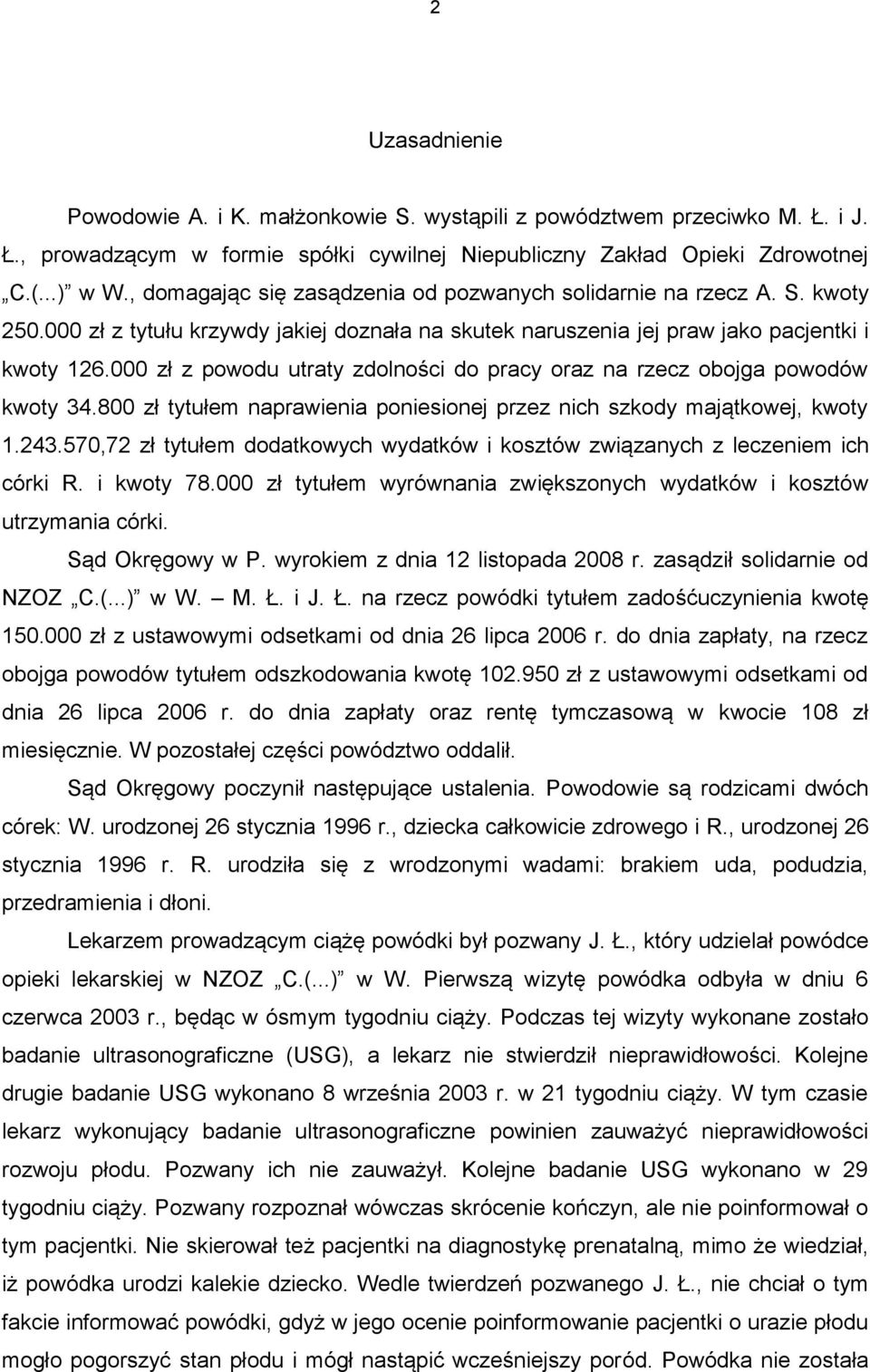 000 zł z powodu utraty zdolności do pracy oraz na rzecz obojga powodów kwoty 34.800 zł tytułem naprawienia poniesionej przez nich szkody majątkowej, kwoty 1.243.