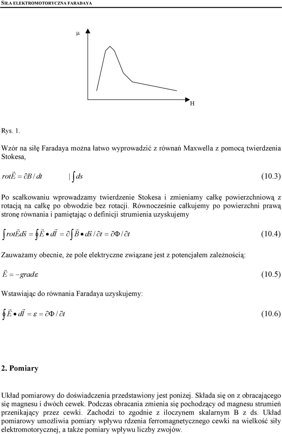 Równocześnie całkujemy po powiezchni pawą stonę ównania i pamiętając o definicji stumienia uzyskujemy ot Eds = E dl = B ds / t = Φ / t (10.