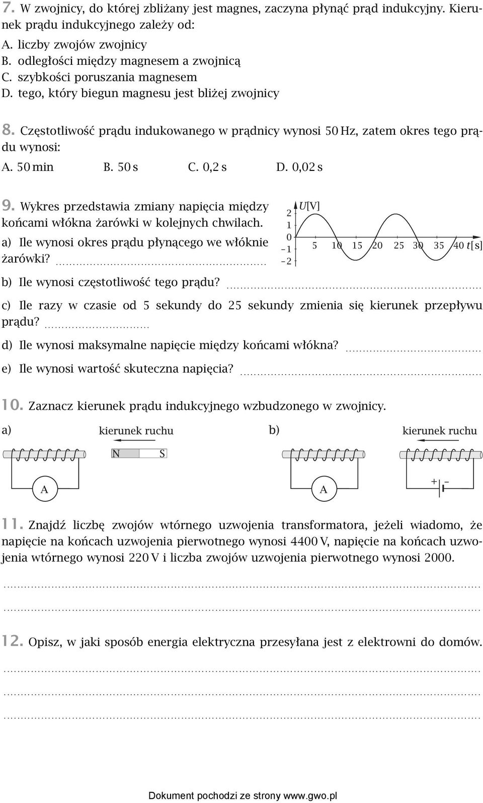 0,2 s D. 0,02 s 9. Wykres przedstawia zmiany napięcia między końcami włókna żarówki w kolejnych chwilach. a) Ile wynosi okres prądu płynącego we włóknie żarówki?