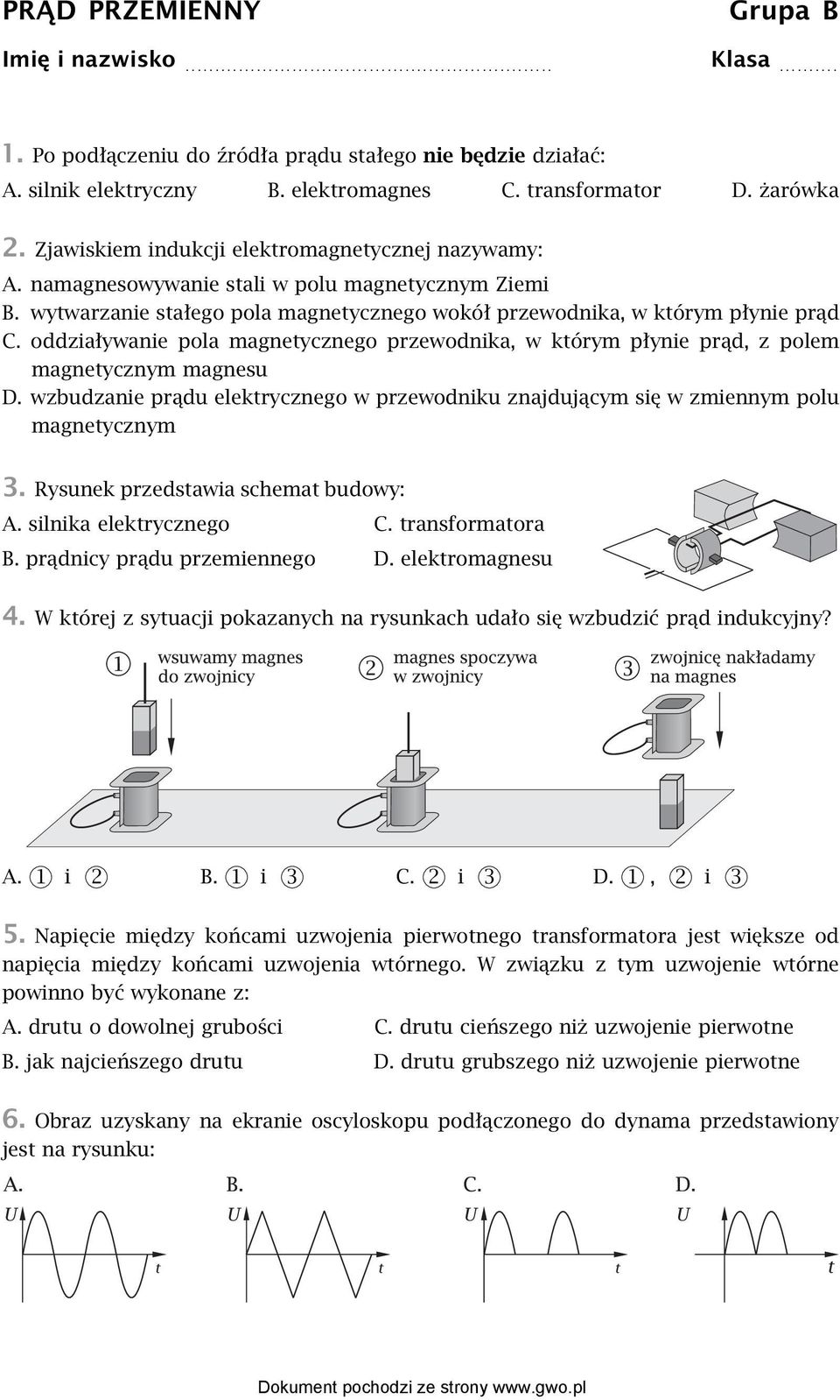 oddziaływanie pola magnetycznego przewodnika, w którym płynie prąd, z polem magnetycznym magnesu D. wzbudzanie prądu elektrycznego w przewodniku znajdującym się w zmiennym polu magnetycznym 3.