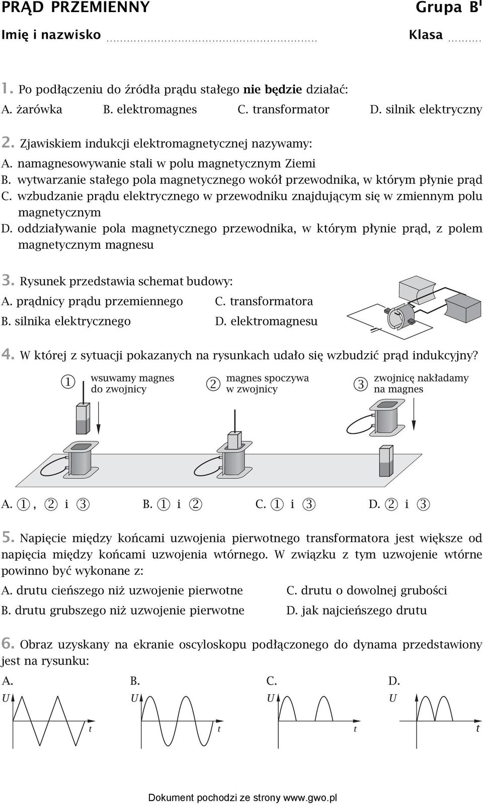 wzbudzanie prądu elektrycznego w przewodniku znajdującym się w zmiennym polu magnetycznym D. oddziaływanie pola magnetycznego przewodnika, w którym płynie prąd, z polem magnetycznym magnesu 3.