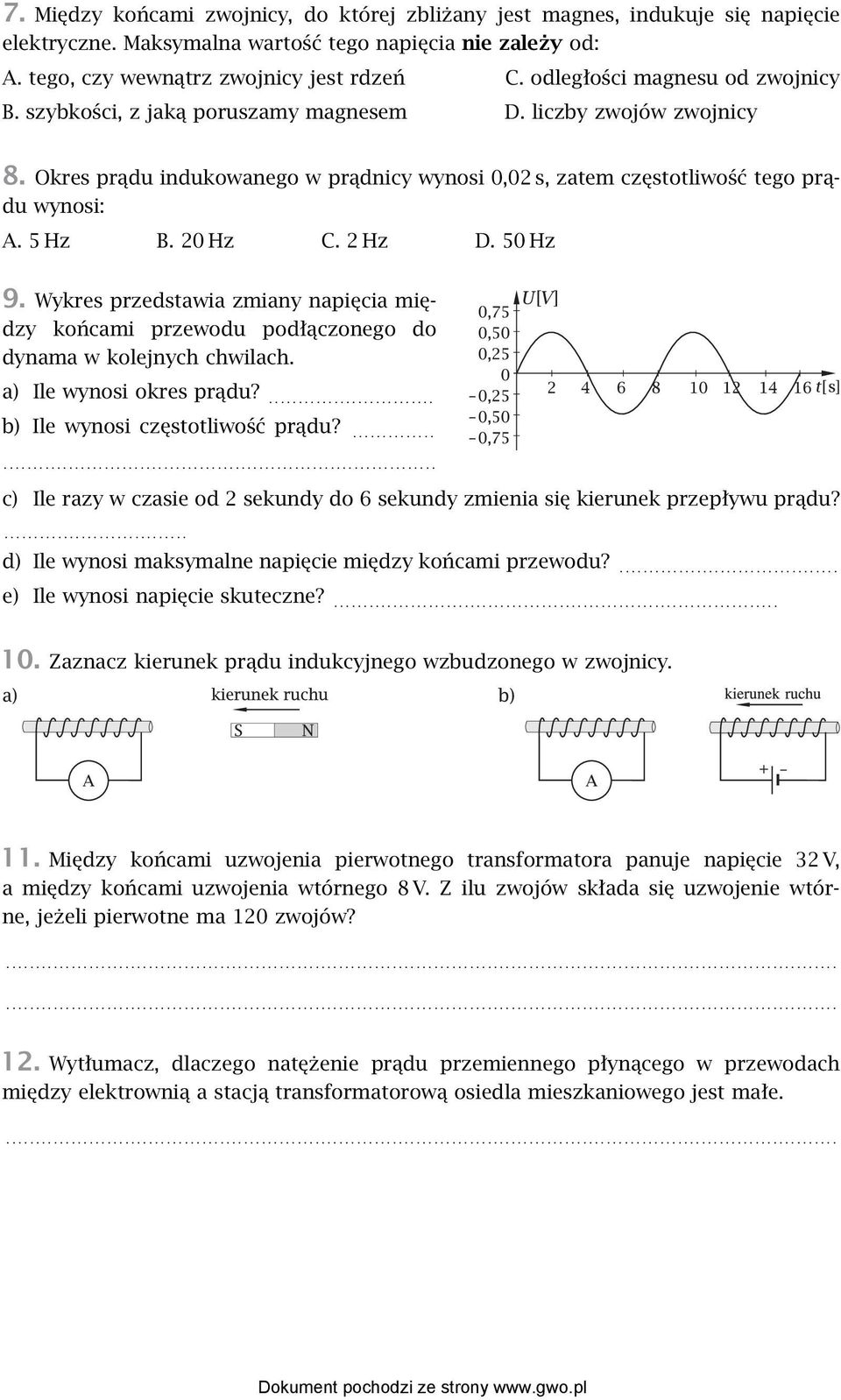 20Hz C. 2Hz D. 50Hz 9. Wykres przedstawia zmiany napięcia między końcami przewodu podłączonego do dynama w kolejnych chwilach. a) Ile wynosi okres prądu?... b) Ile wynosi częstotliwość prądu?