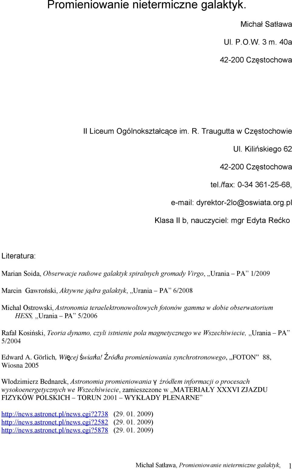 pl Klasa II b, nauczyciel: mgr Edyta Rećko Literatura: Marian Soida, Obserwacje radiowe galaktyk spiralnych gromady Virgo, Urania PA 1/2009 Marcin Gawroński, Aktywne jądra galaktyk, Urania PA 6/2008