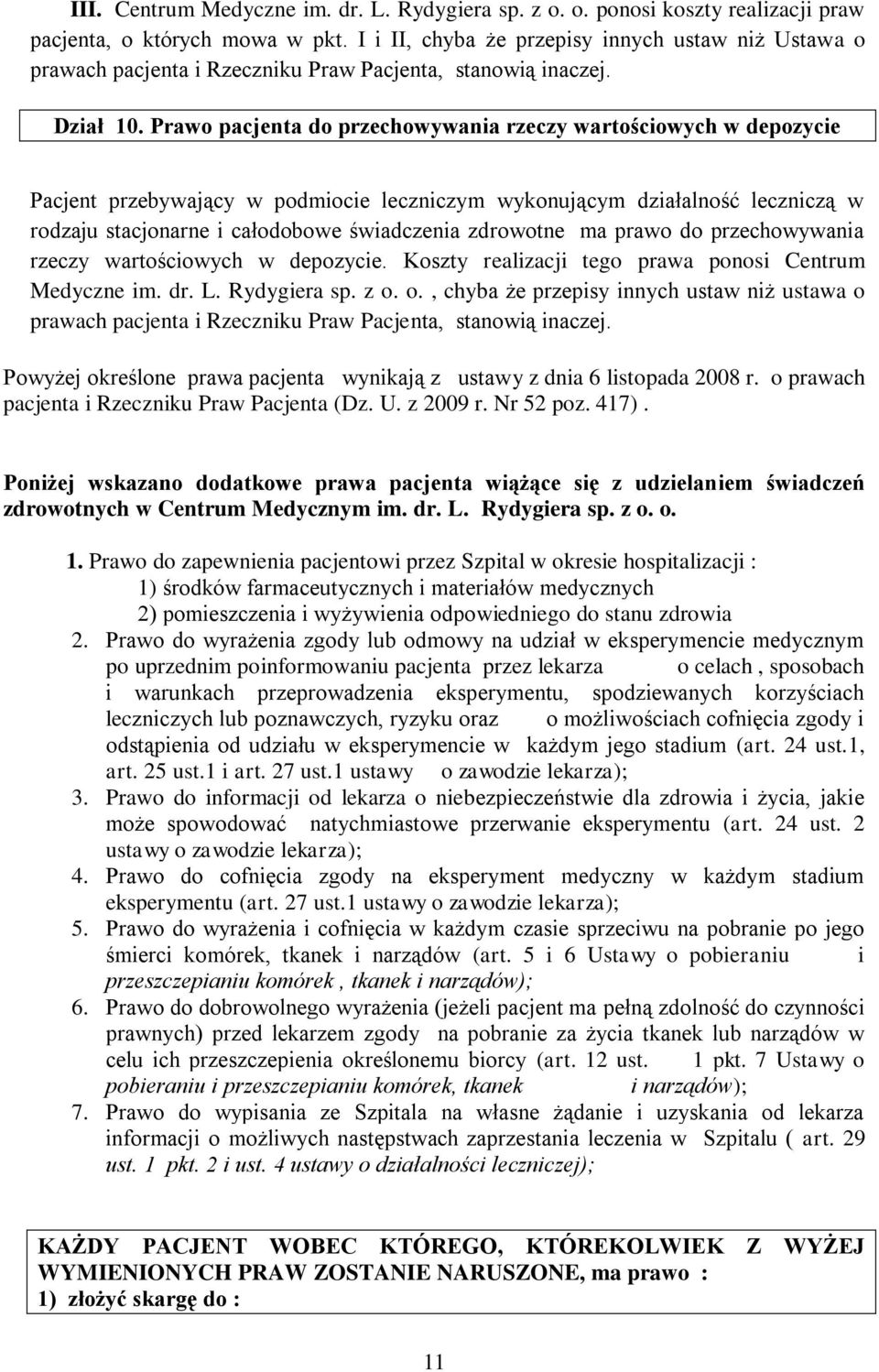 Prawo pacjenta do przechowywania rzeczy wartościowych w depozycie Pacjent przebywający w podmiocie leczniczym wykonującym działalność leczniczą w rodzaju stacjonarne i całodobowe świadczenia