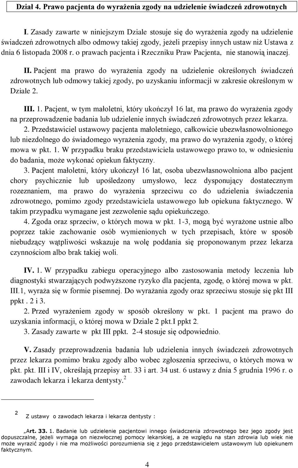 o prawach pacjenta i Rzeczniku Praw Pacjenta, nie stanowią inaczej. II.