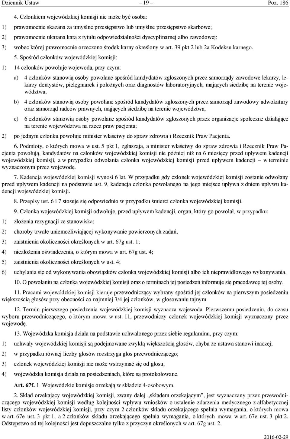 dyscyplinarnej albo zawodowej; 3) wobec której prawomocnie orzeczono środek karny określony w art. 39 pkt 2 lub 2a Kodeksu karnego. 5.