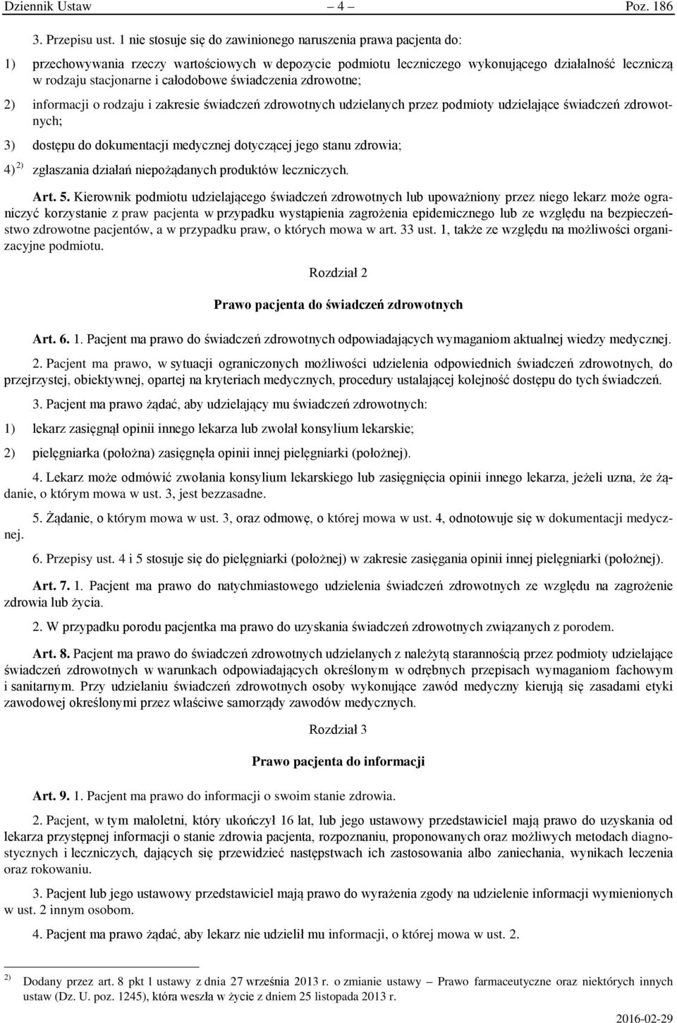 całodobowe świadczenia zdrowotne; 2) informacji o rodzaju i zakresie świadczeń zdrowotnych udzielanych przez podmioty udzielające świadczeń zdrowotnych; 3) dostępu do dokumentacji medycznej