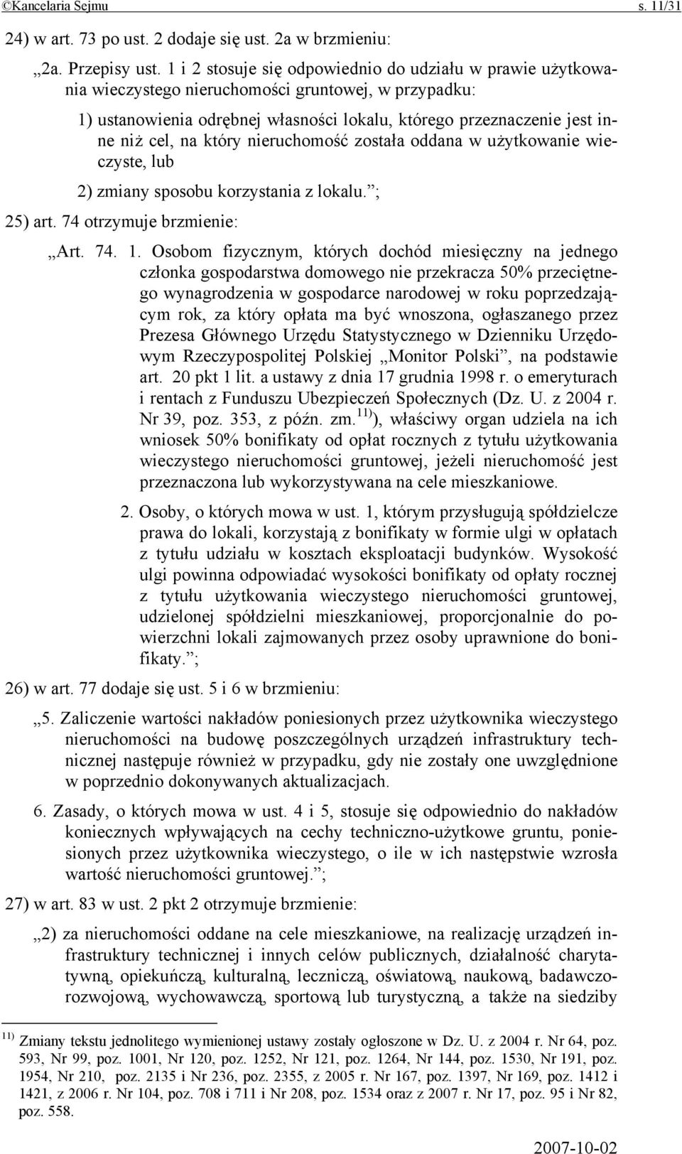 który nieruchomość została oddana w użytkowanie wieczyste, lub 2) zmiany sposobu korzystania z lokalu. ; 25) art. 74 otrzymuje brzmienie: Art. 74. 1.