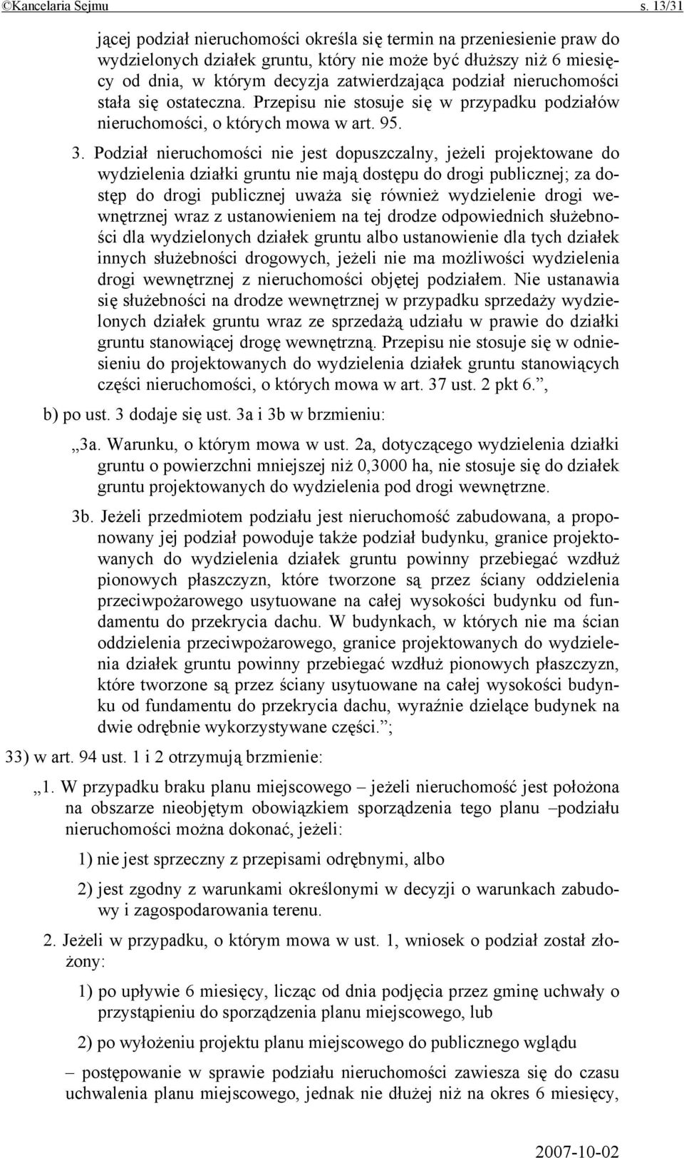 nieruchomości stała się ostateczna. Przepisu nie stosuje się w przypadku podziałów nieruchomości, o których mowa w art. 95. 3.