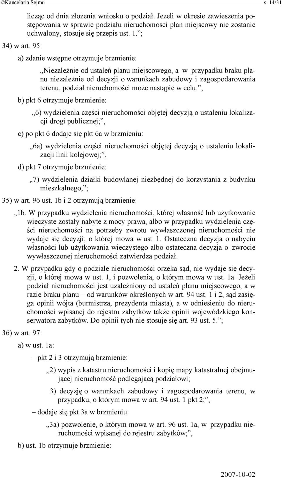 95: a) zdanie wstępne otrzymuje brzmienie: Niezależnie od ustaleń planu miejscowego, a w przypadku braku planu niezależnie od decyzji o warunkach zabudowy i zagospodarowania terenu, podział