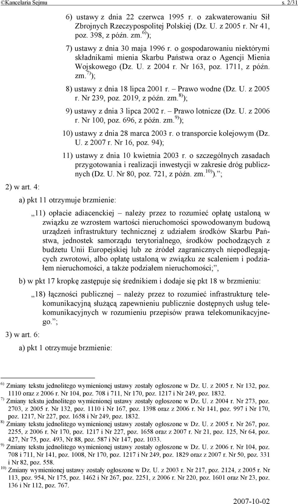 7) ); 8) ustawy z dnia 18 lipca 2001 r. Prawo wodne (Dz. U. z 2005 r. Nr 239, poz. 2019, z późn. zm. 8) ); 9) ustawy z dnia 3 lipca 2002 r. Prawo lotnicze (Dz. U. z 2006 r. Nr 100, poz. 696, z późn.