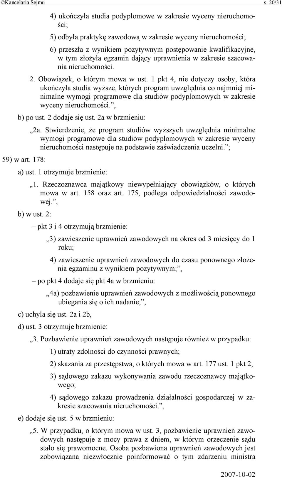 tym złożyła egzamin dający uprawnienia w zakresie szacowania nieruchomości. 2. Obowiązek, o którym mowa w ust.