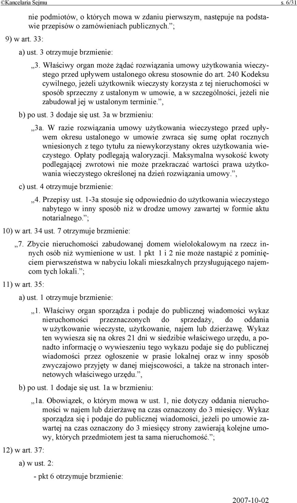 240 Kodeksu cywilnego, jeżeli użytkownik wieczysty korzysta z tej nieruchomości w sposób sprzeczny z ustalonym w umowie, a w szczególności, jeżeli nie zabudował jej w ustalonym terminie., b) po ust.