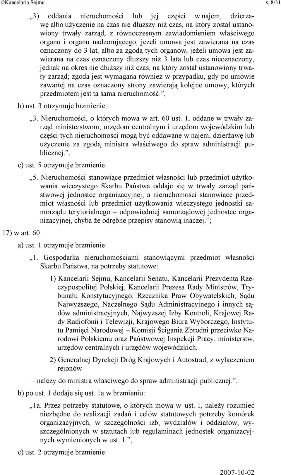 i organu nadzorującego, jeżeli umowa jest zawierana na czas oznaczony do 3 lat, albo za zgodą tych organów, jeżeli umowa jest zawierana na czas oznaczony dłuższy niż 3 lata lub czas nieoznaczony,