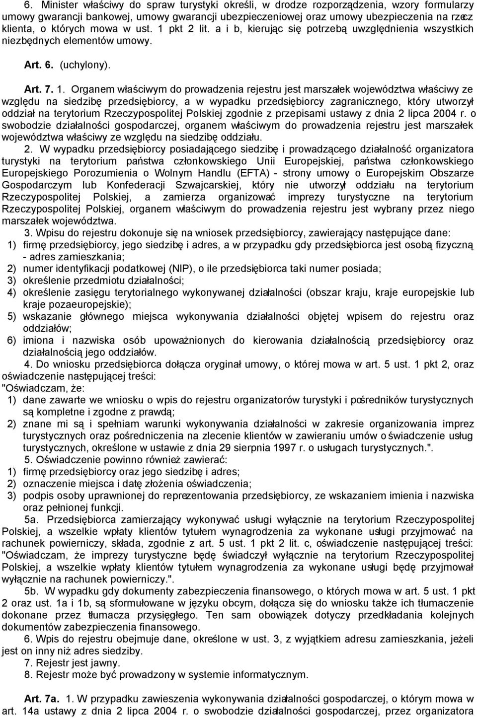 pkt 2 lit. a i b, kierując się potrzebą uwzględnienia wszystkich niezbędnych elementów umowy. Art. 6. (uchylony). Art. 7. 1.