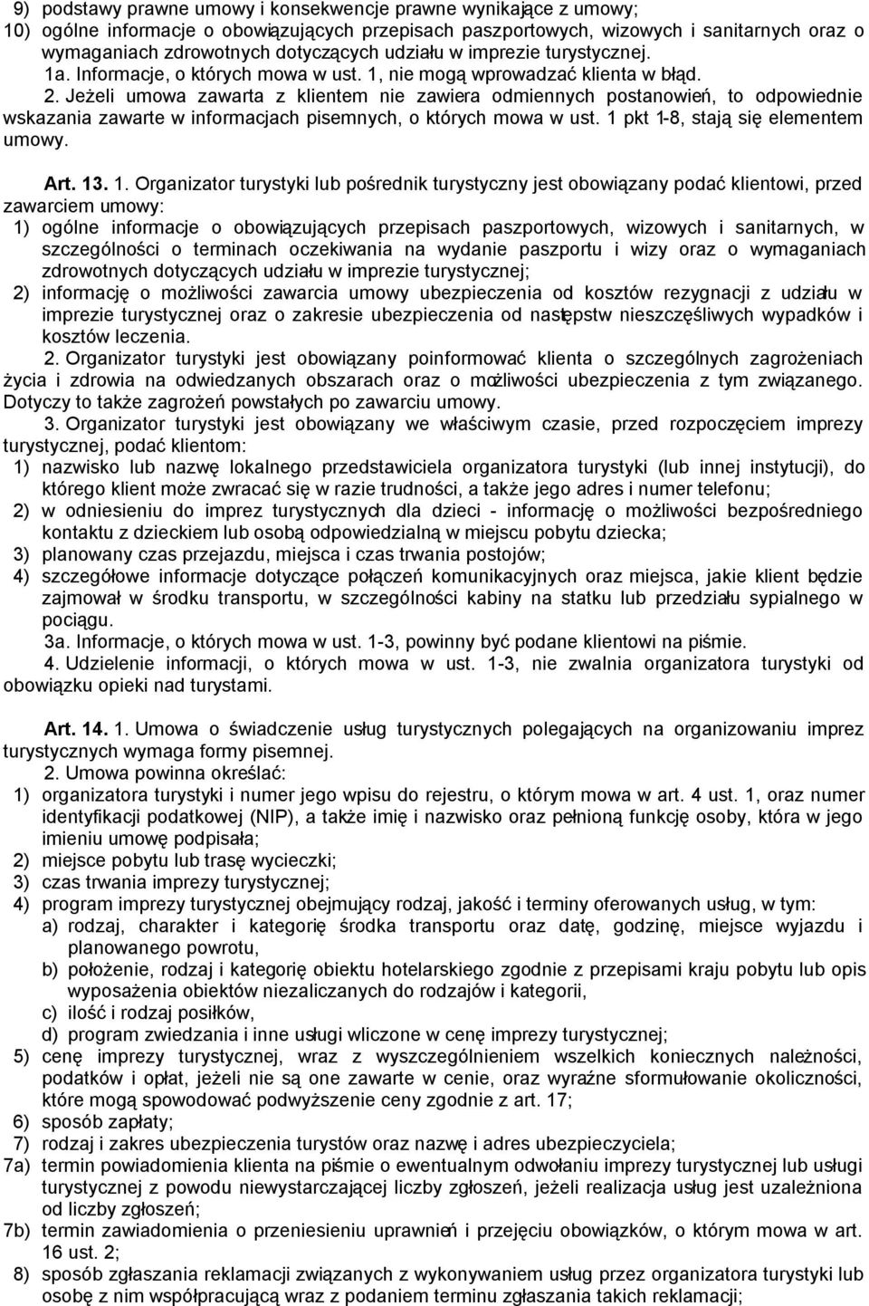 Jeżeli umowa zawarta z klientem nie zawiera odmiennych postanowień, to odpowiednie wskazania zawarte w informacjach pisemnych, o których mowa w ust. 1 