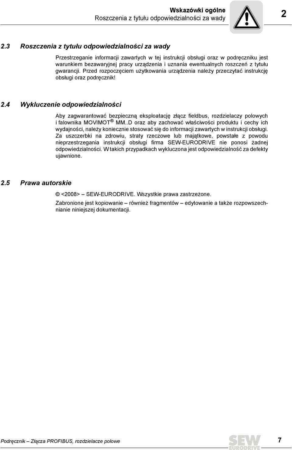 roszczeń z tytułu gwarancji. Przed rozpoczęciem użytkowania urządzenia należy przeczytać instrukcję obsługi oraz podręcznik! 2.