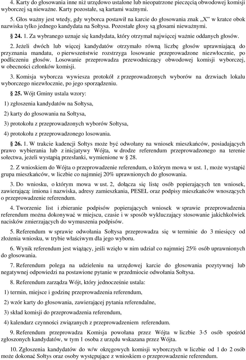 Za wybranego uznaje się kandydata, który otrzymał najwięcej ważnie oddanych głosów. 2.