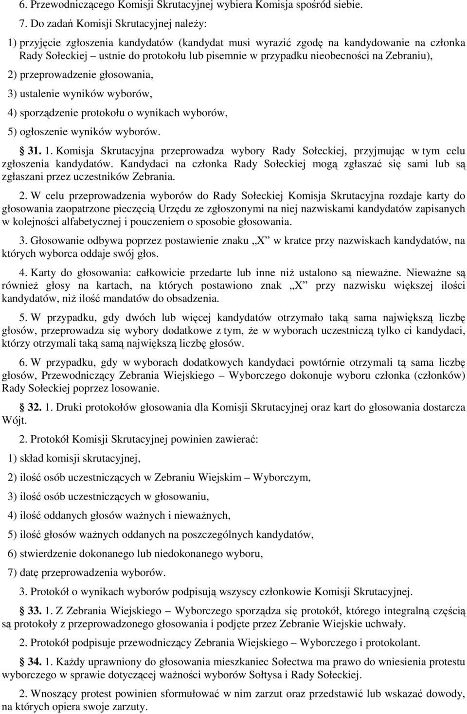 nieobecności na Zebraniu), 2) przeprowadzenie głosowania, 3) ustalenie wyników wyborów, 4) sporządzenie protokołu o wynikach wyborów, 5) ogłoszenie wyników wyborów. 31. 1.