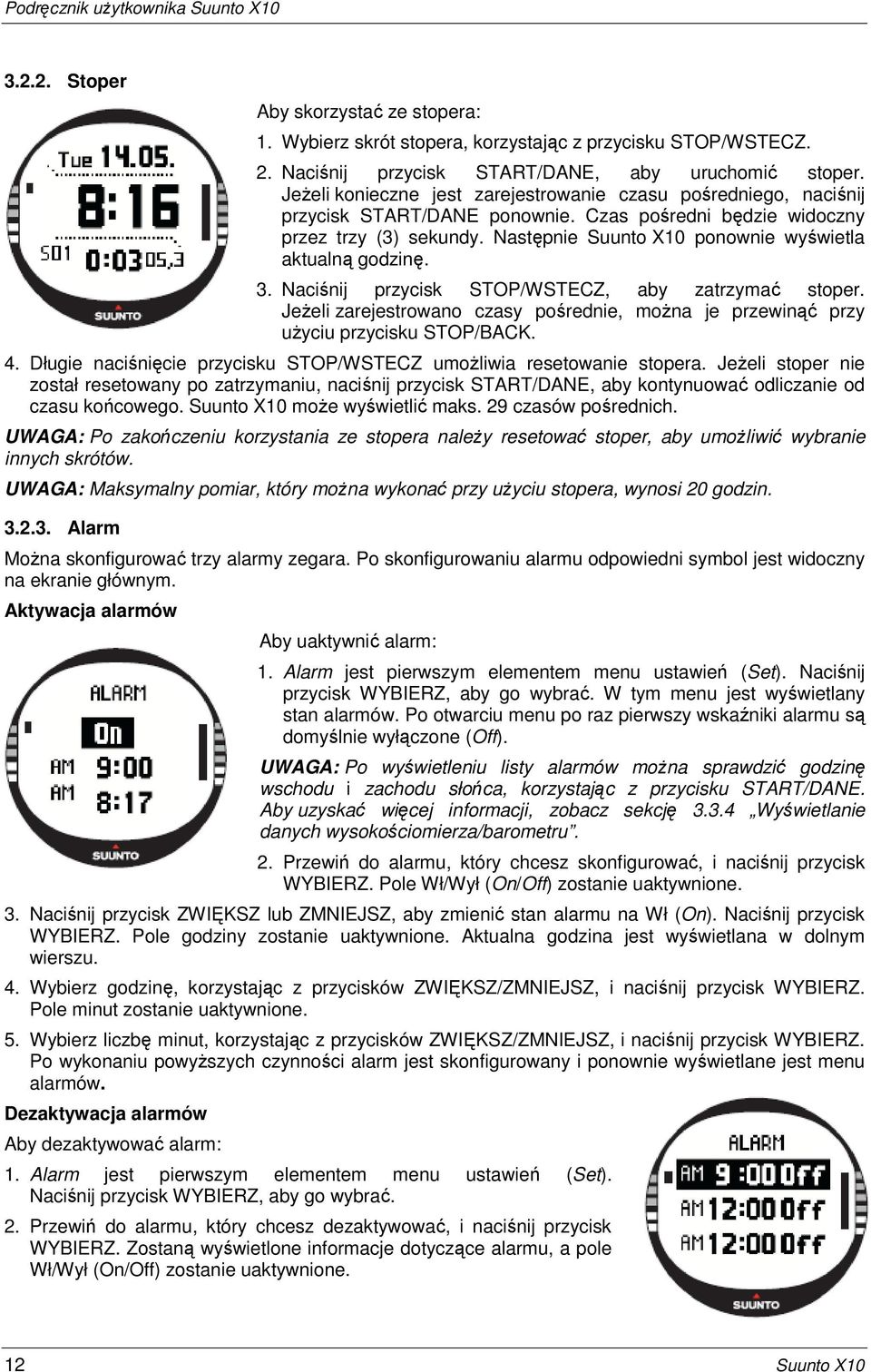 Następnie Suunto X10 ponownie wyświetla aktualną godzinę. 3. Naciśnij przycisk STOP/WSTECZ, aby zatrzymać stoper.