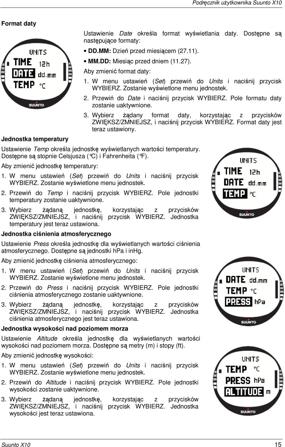 Pole formatu daty zostanie uaktywnione. 3. Wybierz Ŝądany format daty, korzystając z przycisków ZWIĘKSZ/ZMNIEJSZ, i naciśnij przycisk WYBIERZ. Format daty jest teraz ustawiony.