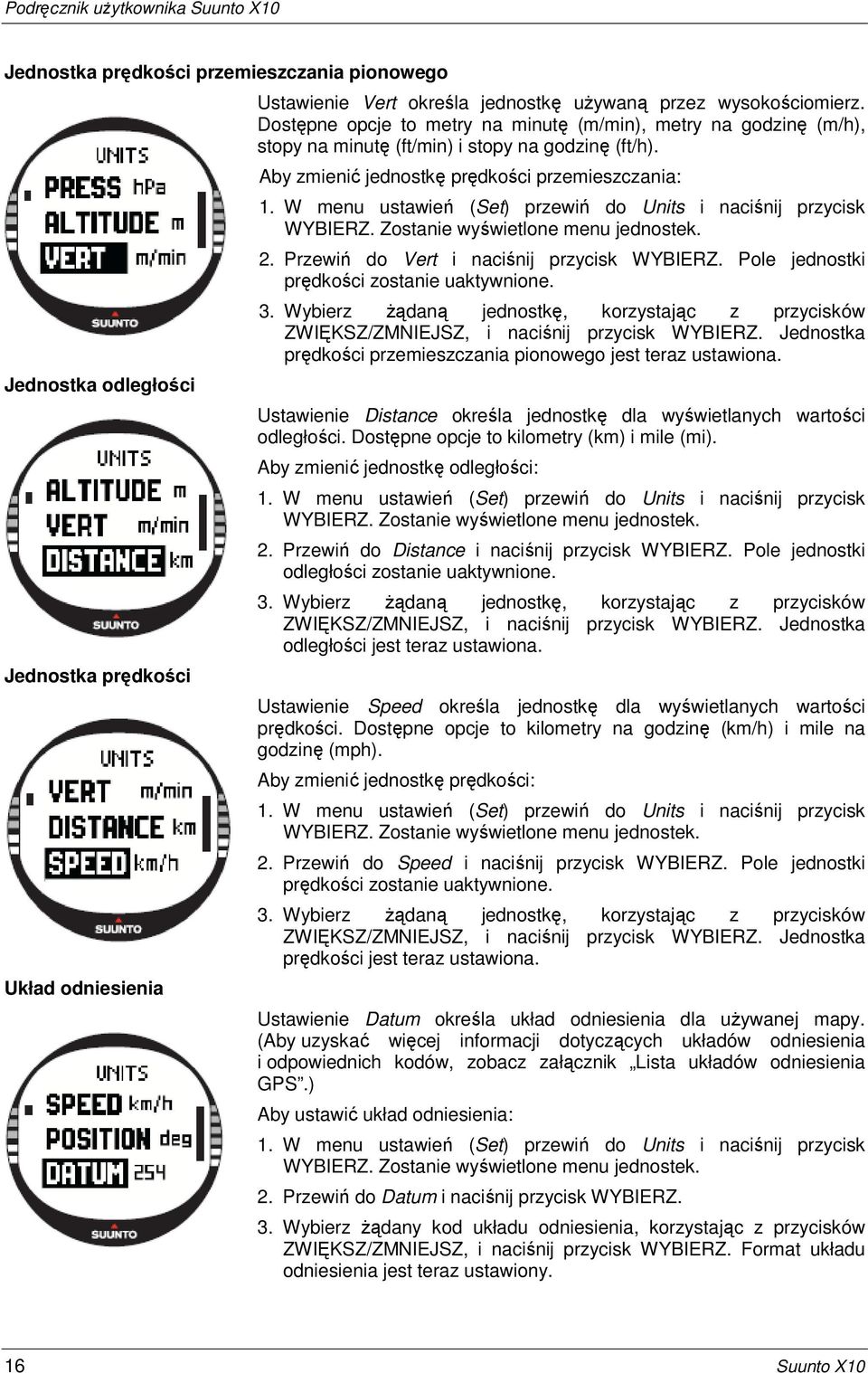 W menu ustawień (Set) przewiń do Units i naciśnij przycisk WYBIERZ. Zostanie wyświetlone menu jednostek. 2. Przewiń do Vert i naciśnij przycisk WYBIERZ. Pole jednostki prędkości zostanie uaktywnione.