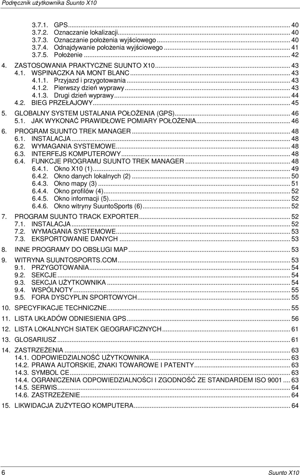 .. 45 5. GLOBALNY SYSTEM USTALANIA POŁOśENIA (GPS)... 46 5.1. JAK WYKONAĆ PRAWIDŁOWE POMIARY POŁOśENIA... 46 6. PROGRAM SUUNTO TREK MANAGER... 48 6.1. INSTALACJA... 48 6.2. WYMAGANIA SYSTEMOWE... 48 6.3.