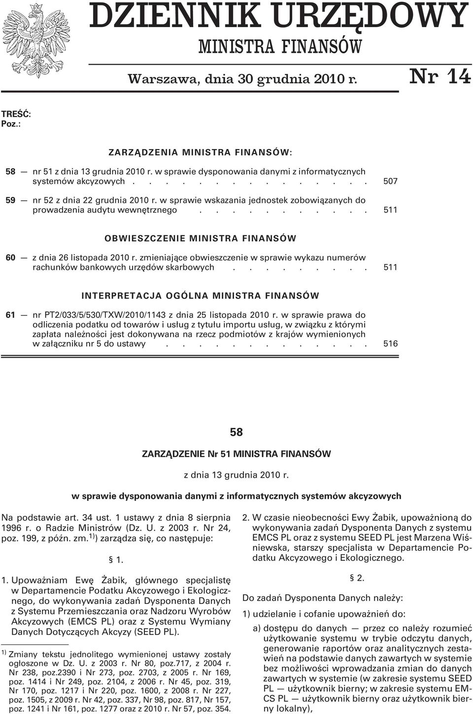 w sprawie wskazania jednostek zobowiązanych do prowadzenia audytu wewnętrznego........... 511 OBWIESZCZENIE MINISTRA FINANSÓW 60 z dnia 26 listopada 2010 r.