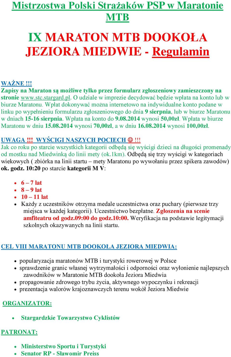 Wpłat dokonywać można internetowo na indywidualne konto podane w linku po wypełnieniu formularzu zgłoszeniowego do dnia 9 sierpnia, lub w biurze Maratonu w dniach 15-16 sierpnia. Wpłata na konto do 9.