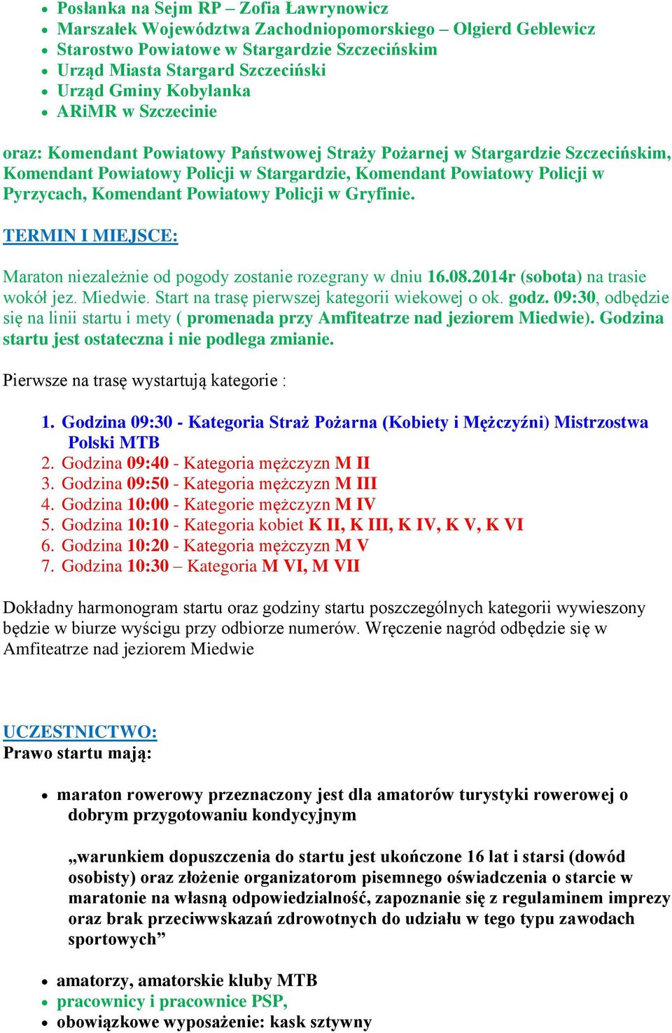 Komendant Powiatowy Policji w Gryfinie. TERMIN I MIEJSCE: Maraton niezależnie od pogody zostanie rozegrany w dniu 16.08.2014r (sobota) na trasie wokół jez. Miedwie.