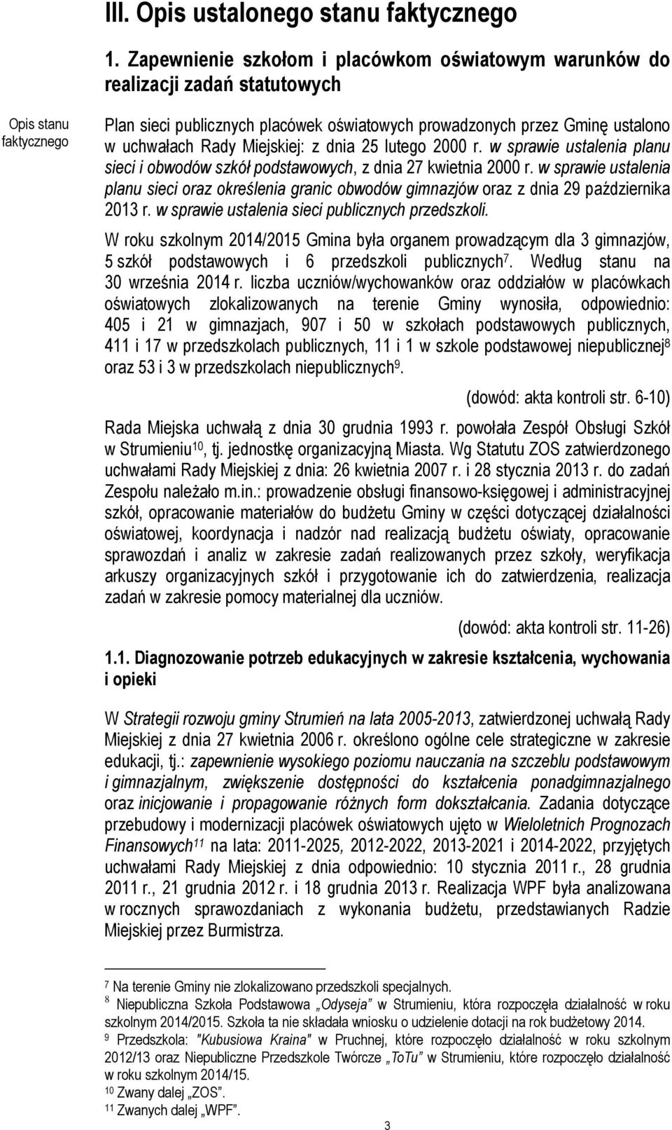 Rady Miejskiej: z dnia 25 lutego 2000 r. w sprawie ustalenia planu sieci i obwodów szkół podstawowych, z dnia 27 kwietnia 2000 r.