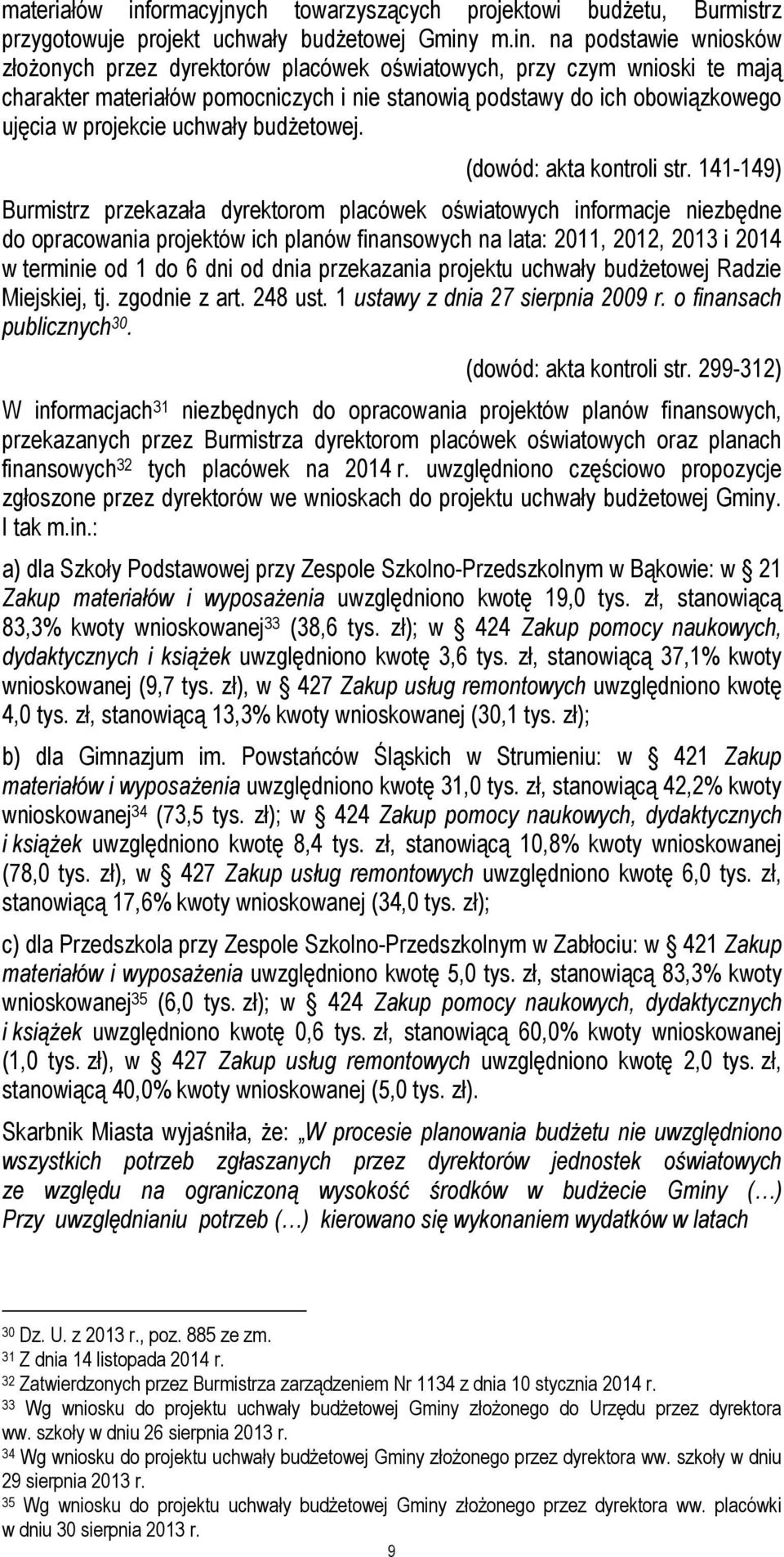 m.in. na podstawie wniosków złożonych przez dyrektorów placówek oświatowych, przy czym wnioski te mają charakter materiałów pomocniczych i nie stanowią podstawy do ich obowiązkowego ujęcia w