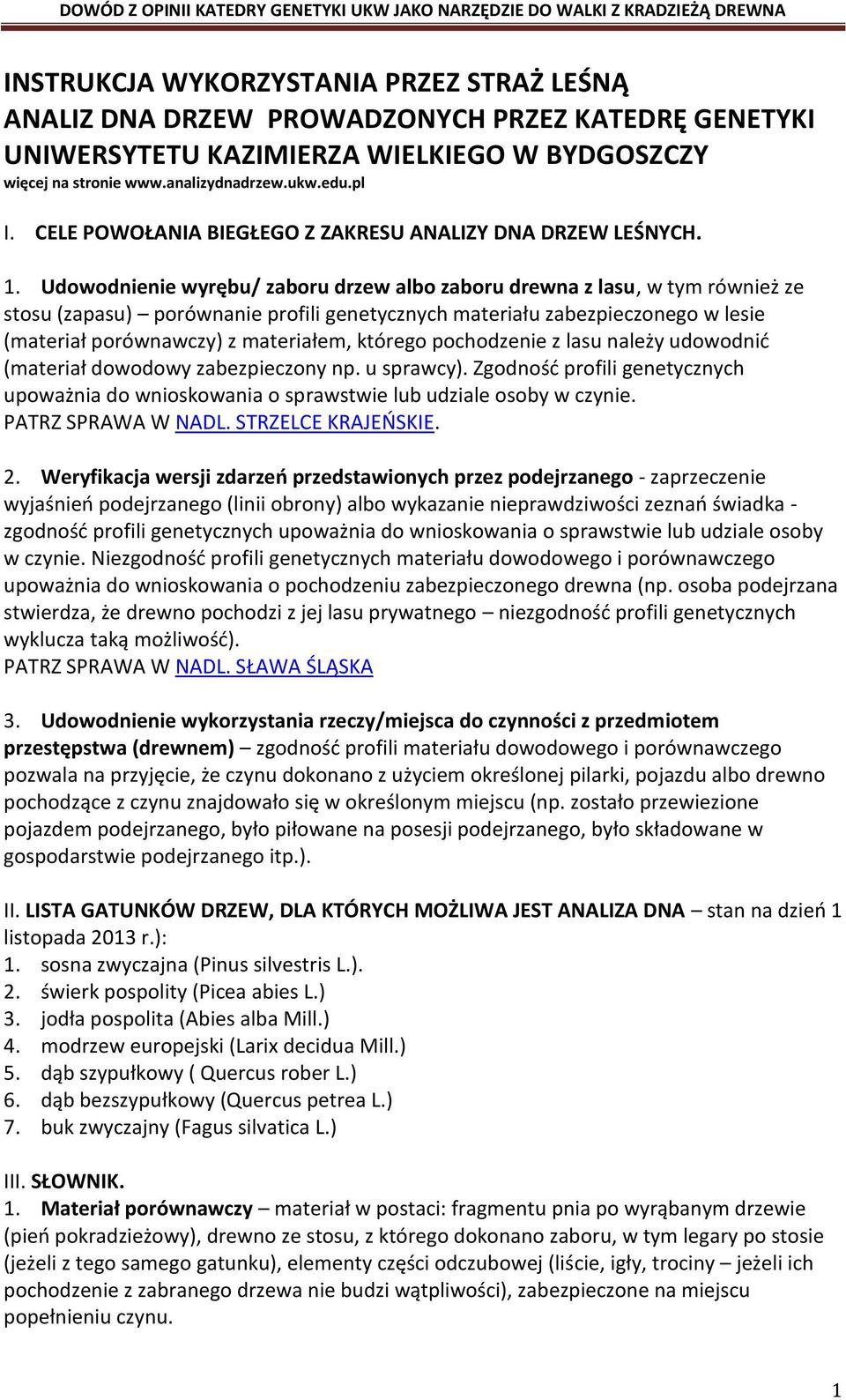 Udowodnienie wyrębu/ zaboru drzew albo zaboru drewna z lasu, w tym również ze stosu (zapasu) porównanie profili genetycznych materiału zabezpieczonego w lesie (materiał porównawczy) z materiałem,