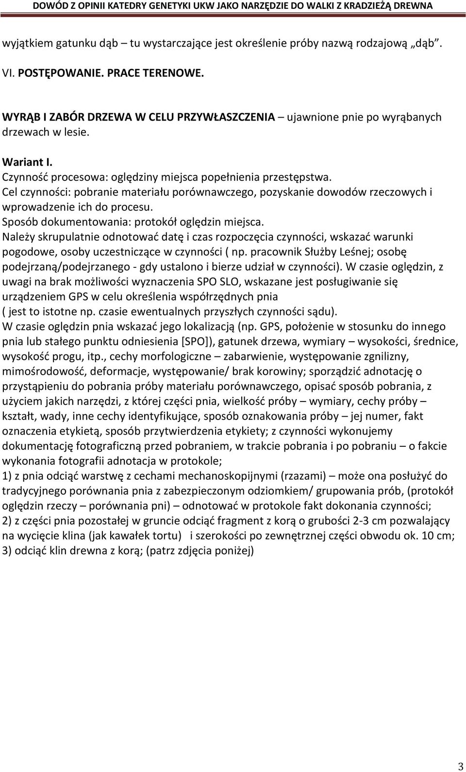 Cel czynności: pobranie materiału porównawczego, pozyskanie dowodów rzeczowych i wprowadzenie ich do procesu. Sposób dokumentowania: protokół oględzin miejsca.