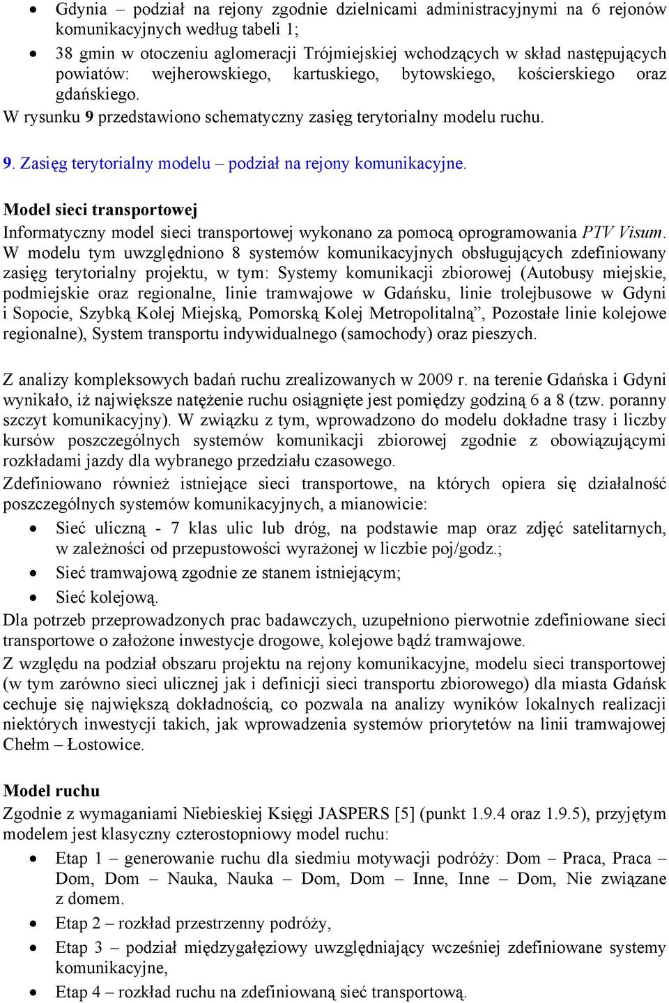 Model sieci transportowej Informatyczny model sieci transportowej wykonano za pomocą oprogramowania PTV Visum.