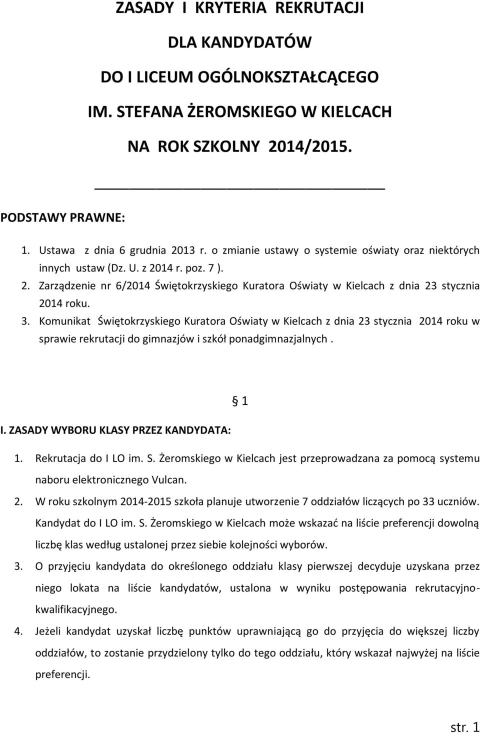 Komunikat Świętokrzyskiego Kuratora Oświaty w Kielcach z dnia 23 stycznia 2014 roku w sprawie rekrutacji do gimnazjów i szkół ponadgimnazjalnych. 1 I. ZASADY WYBORU KLASY PRZEZ KANDYDATA: 1.