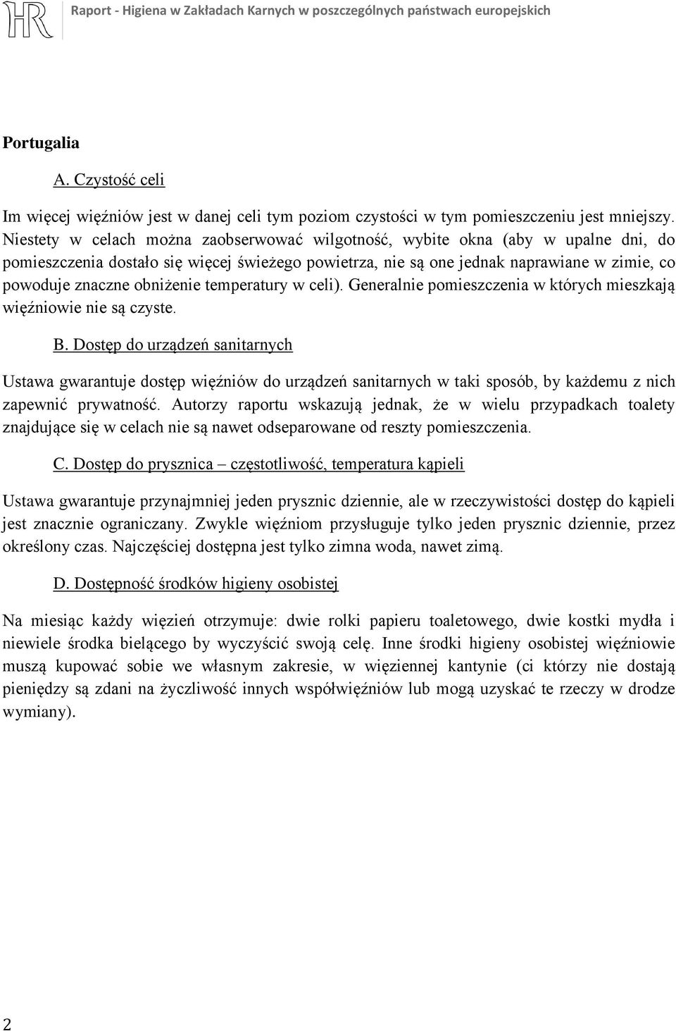 obniżenie temperatury w celi). Generalnie pomieszczenia w których mieszkają więźniowie nie są czyste.