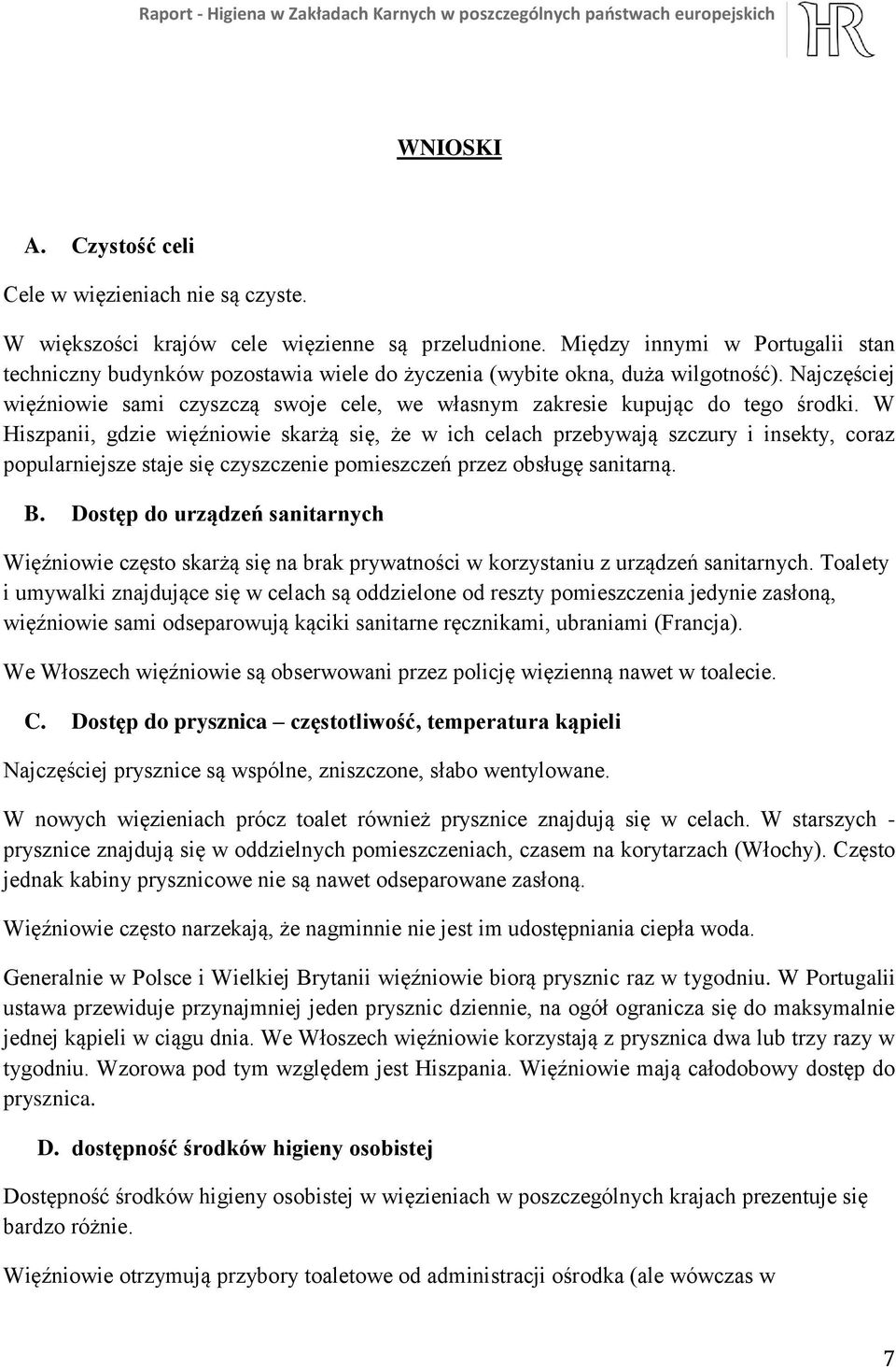 Najczęściej więźniowie sami czyszczą swoje cele, we własnym zakresie kupując do tego środki.