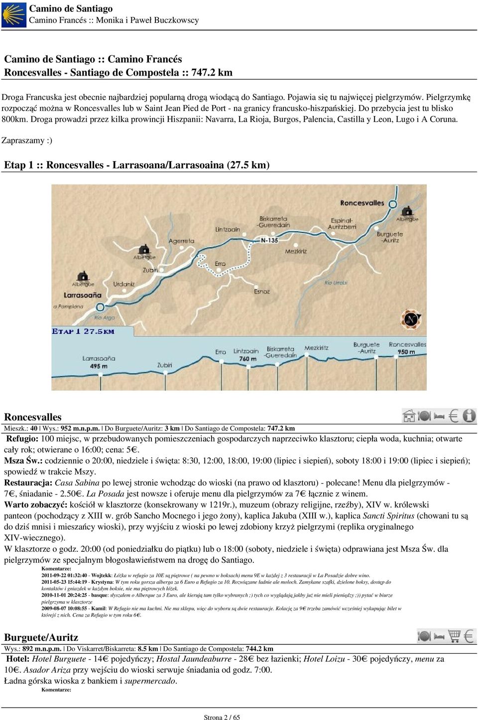 Droga prowadzi przez kilka prowincji Hiszpanii: Navarra, La Rioja, Burgos, Palencia, Castilla y Leon, Lugo i A Coruna. Zapraszamy :) Etap 1 :: Roncesvalles - Larrasoana/Larrasoaina (27.