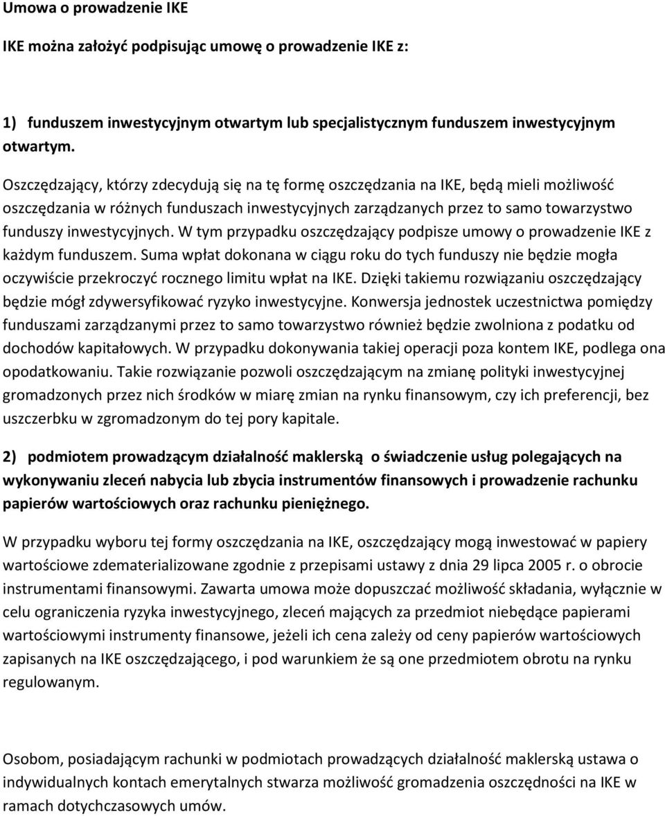 inwestycyjnych. W tym przypadku oszczędzający podpisze umowy o prowadzenie IKE z każdym funduszem.