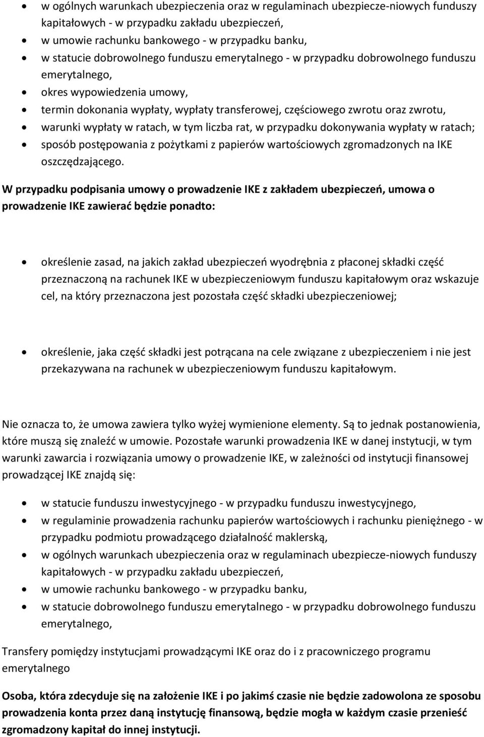 wypłaty w ratach, w tym liczba rat, w przypadku dokonywania wypłaty w ratach; sposób postępowania z pożytkami z papierów wartościowych zgromadzonych na IKE oszczędzającego.