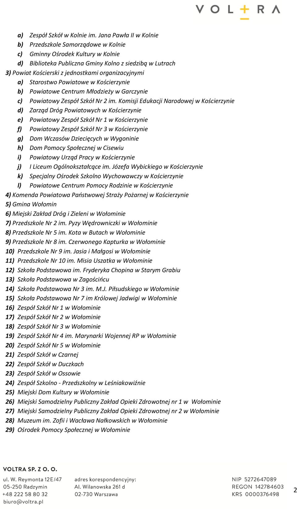 organizacyjnymi a) Starostwo Powiatowe w Kościerzynie b) Powiatowe Centrum Młodzieży w Garczynie c) Powiatowy Zespół Szkół Nr 2 im.