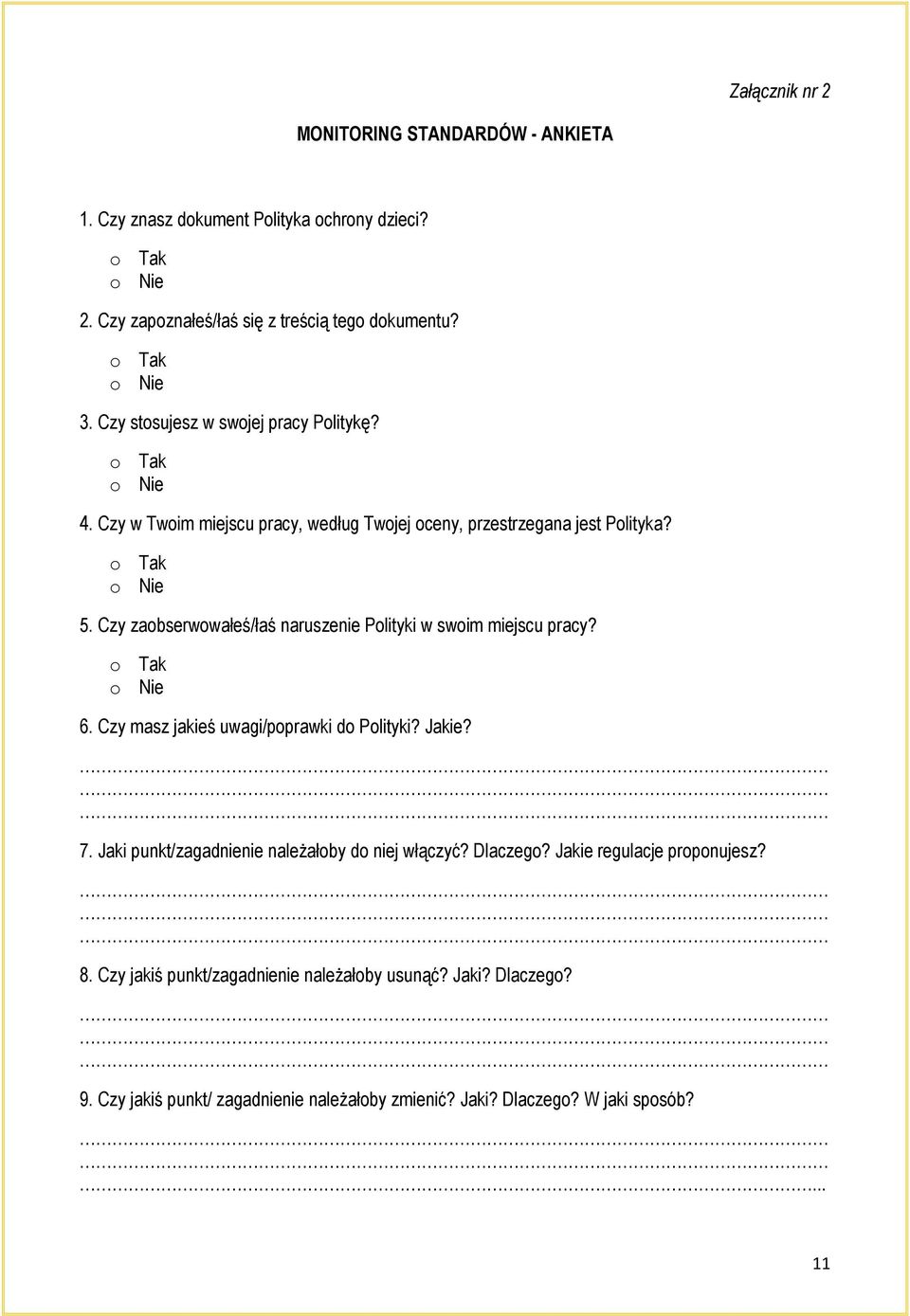 Czy zaobserwowałeś/łaś naruszenie Polityki w swoim miejscu pracy? o Tak o Nie 6. Czy masz jakieś uwagi/poprawki do Polityki? Jakie? 7.