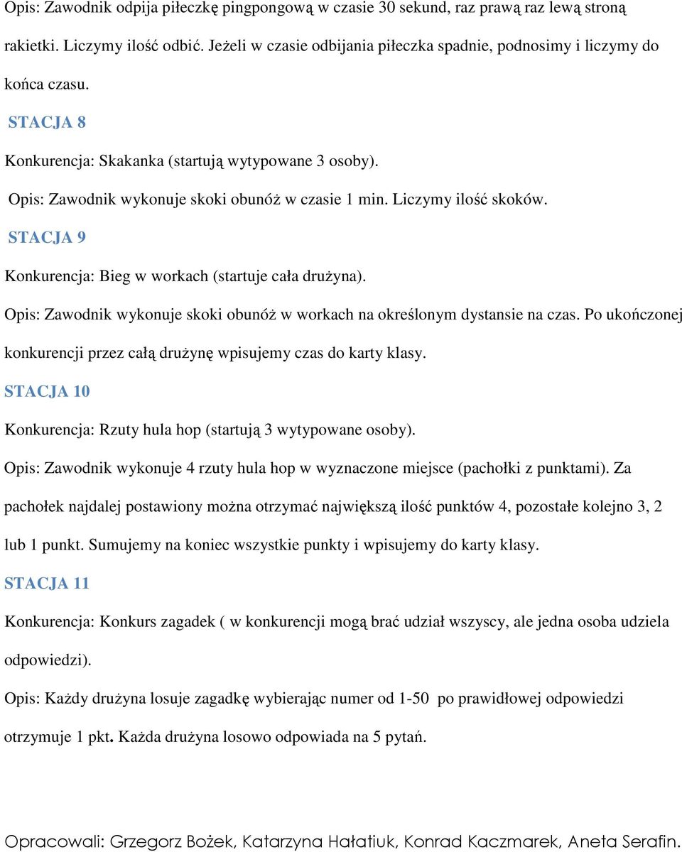 Opis: Zawodnik wykonuje skoki obunóŝ w workach na określonym dystansie na czas. Po ukończonej konkurencji przez całą druŝynę wpisujemy czas do karty klasy.