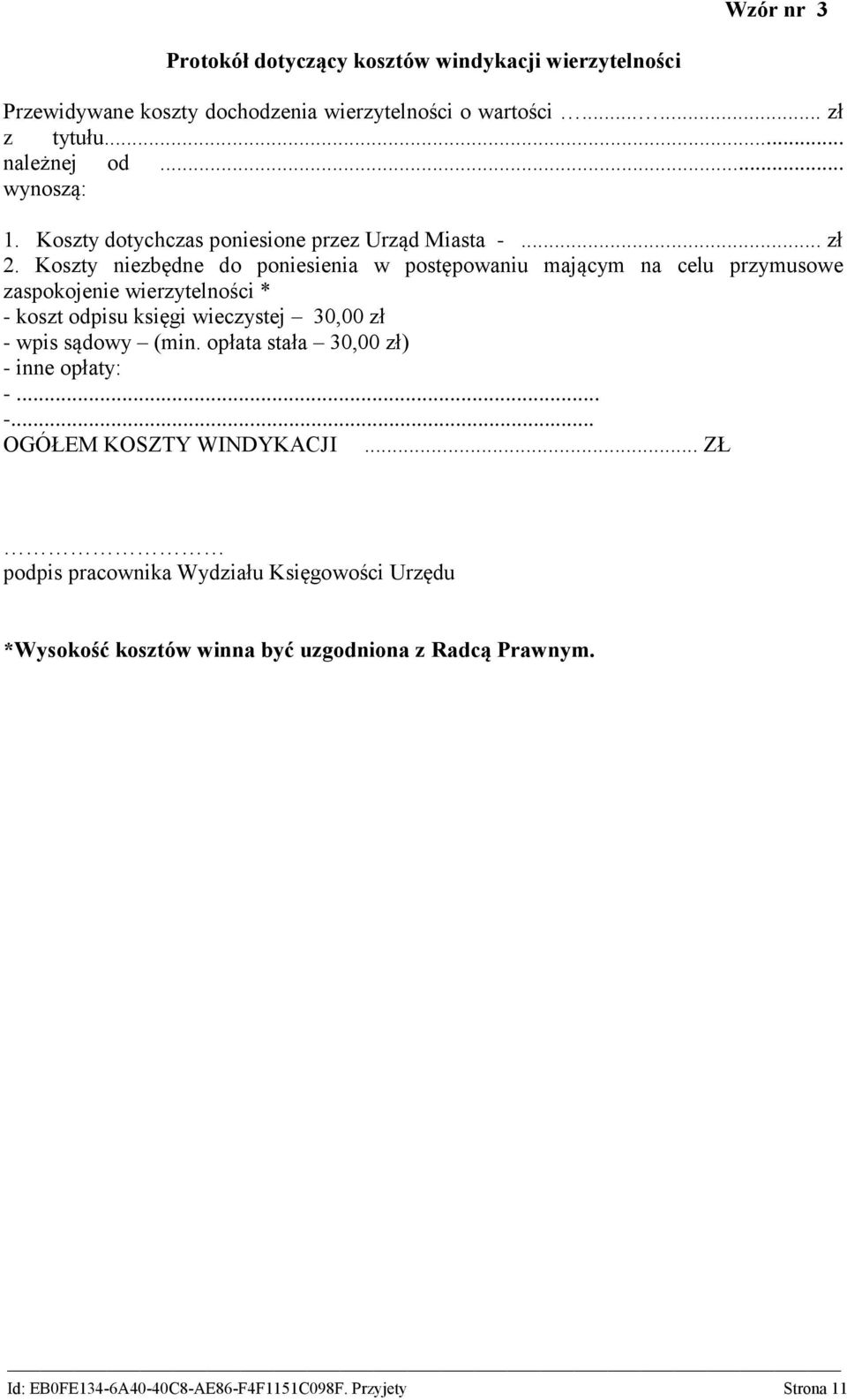 Koszty niezbędne do poniesienia w postępowaniu mającym na celu przymusowe zaspokojenie wierzytelności * - koszt odpisu księgi wieczystej 30,00 zł