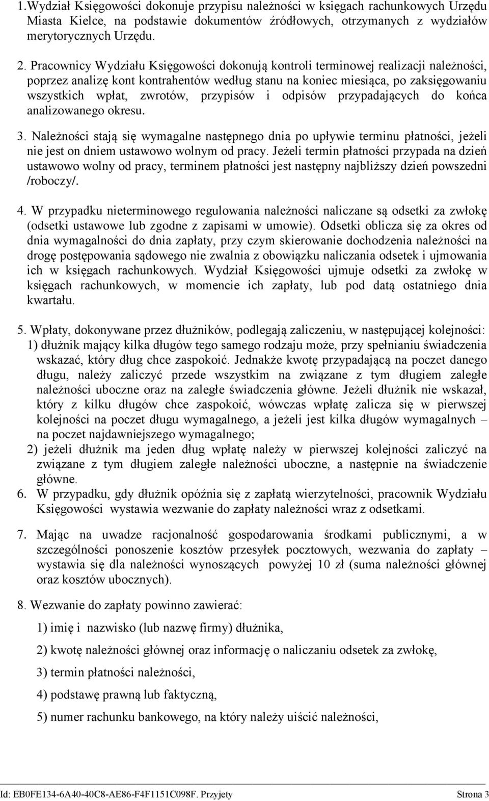 przypisów i odpisów przypadających do końca analizowanego okresu. 3. Należności stają się wymagalne następnego dnia po upływie terminu płatności, jeżeli nie jest on dniem ustawowo wolnym od pracy.