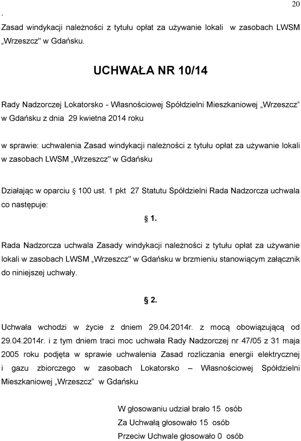 Statutu Spółdzielni Rada Nadzorcza uchwala co następuje: 1 Rada Nadzorcza uchwala Zasady windykacji należności z tytułu opłat za używanie lokali w zasobach LWSM Wrzeszcz" w Gdańsku w brzmieniu