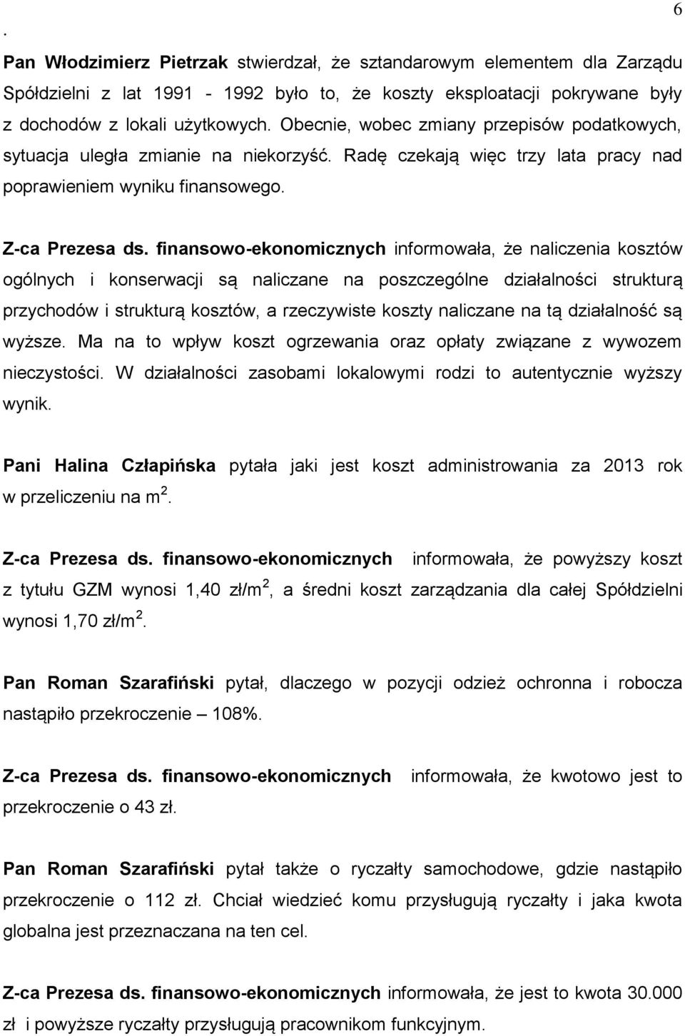 naliczenia kosztów ogólnych i konserwacji są naliczane na poszczególne działalności strukturą przychodów i strukturą kosztów, a rzeczywiste koszty naliczane na tą działalność są wyższe Ma na to wpływ