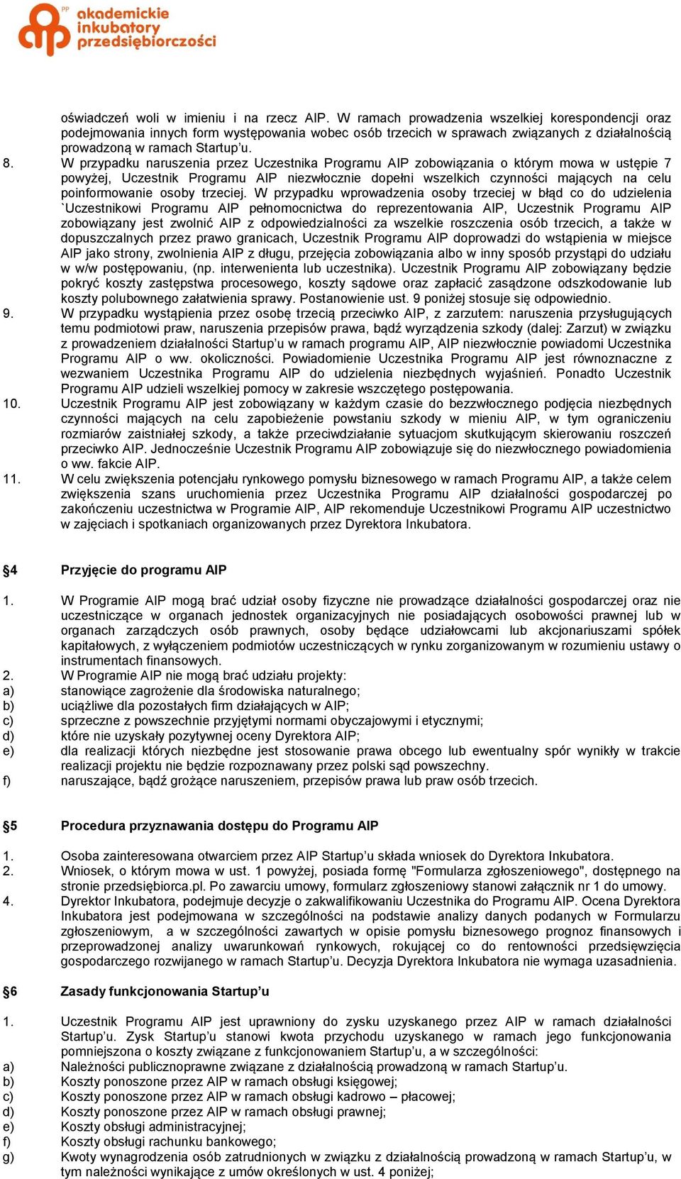 W przypadku naruszenia przez Uczestnika Programu AIP zobowiązania o którym mowa w ustępie 7 powyżej, Uczestnik Programu AIP niezwłocznie dopełni wszelkich czynności mających na celu poinformowanie