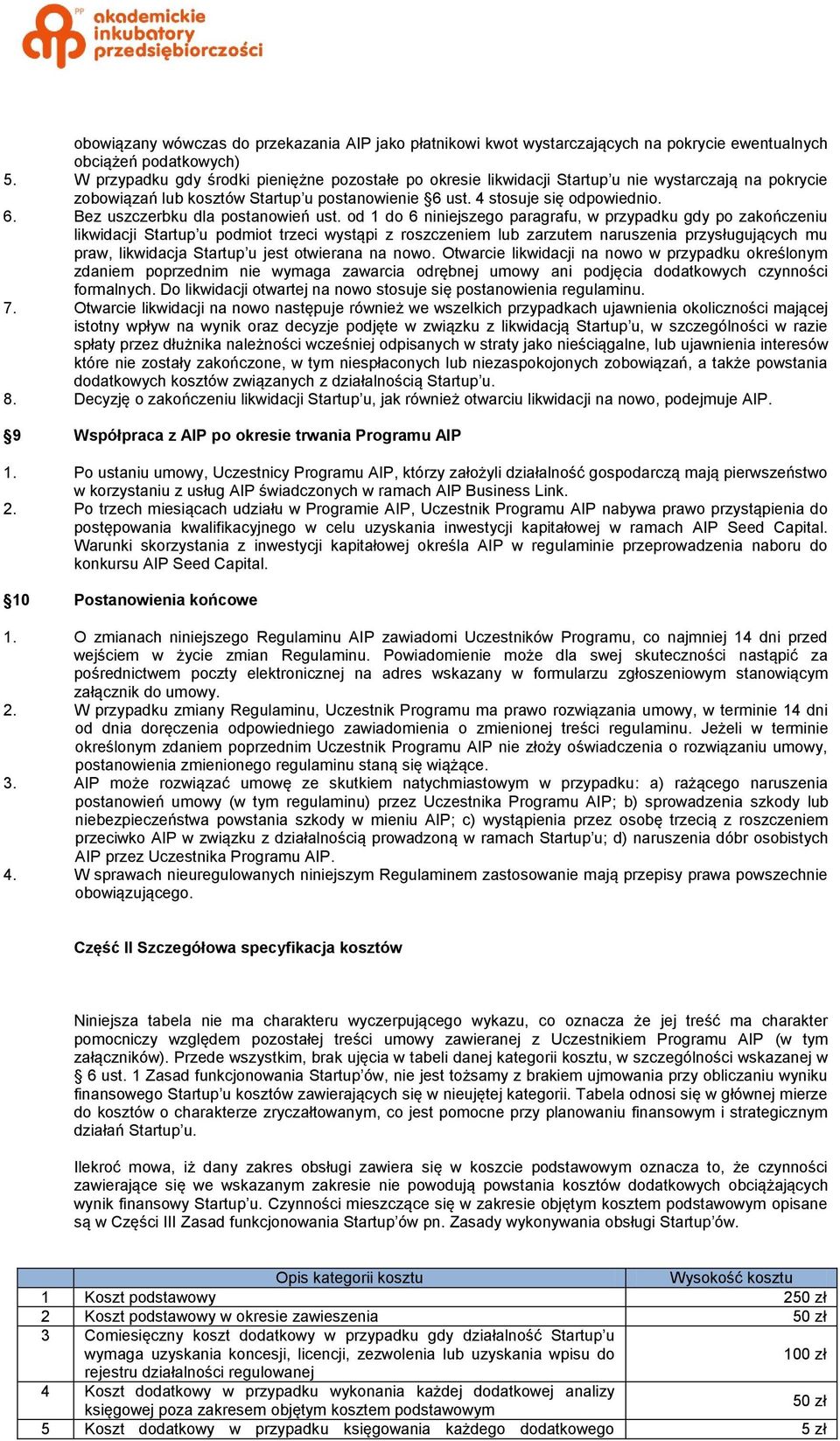 od 1 do 6 niniejszego paragrafu, w przypadku gdy po zakończeniu likwidacji Startup u podmiot trzeci wystąpi z roszczeniem lub zarzutem naruszenia przysługujących mu praw, likwidacja Startup u jest